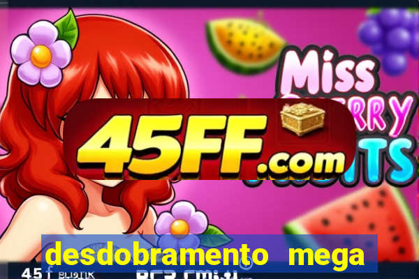 desdobramento mega sena 28 dezenas